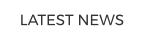 LATEST NEWS
